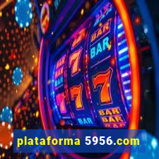 plataforma 5956.com